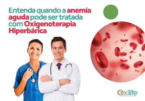 Entenda quando a anemia aguda pode ser tratada com Oxigenoterapia Hiperbárica