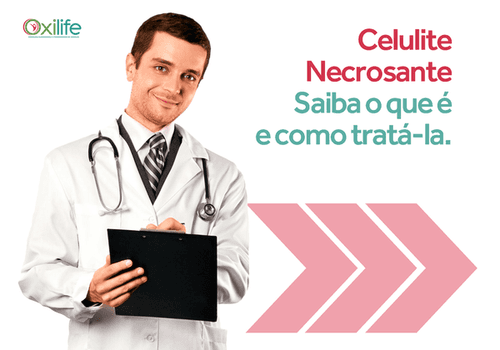 Celulite Necrosante. Saiba o que é e como tratá-la.