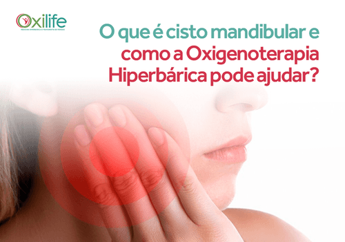O que Cisto Mandibular e como a Oxigenoterapia Hiperbárica pode ajudar?