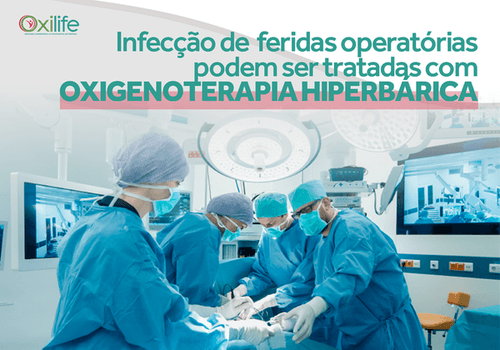 Infecção de feridas operatórias podem ser tratadas com Oxigenoterapia Hiperbárica