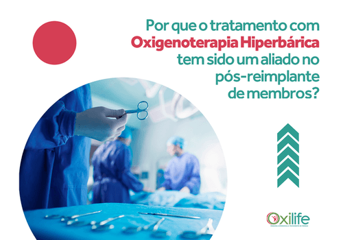 Por que o tratamento com Oxigenoterapia Hiperbárica tem sido um aliado no pós-reimplante de membros?