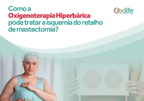 Como a Oxigenoterapia Hiperbárica pode tratar a isquemia do retalho de mastectomia?