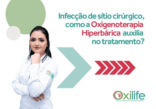 Infecção de sítio cirúrgico. Como a Oxigenoterapia Hiperbárica auxilia no tratamento?