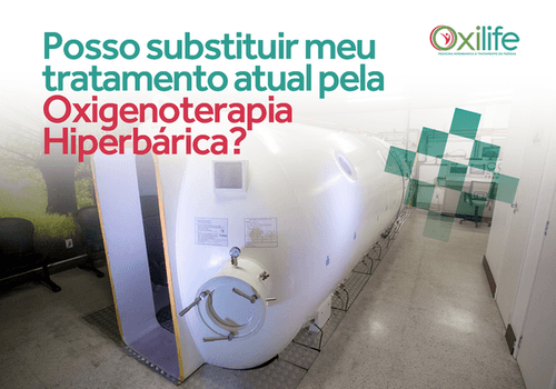 Posso substituir meu tratamento atual pela Oxigenoterapia Hiperbárica?