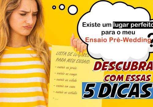 Existe um lugar perfeito para o meu Ensaio Pré-Wedding? descubra hoje com essas 5 Dicas