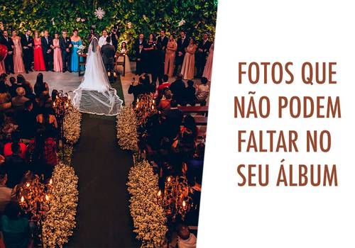 Fotos que não podem faltar no seu álbum de casamento