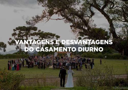 Vantagens e desvantagens do casamento diurno