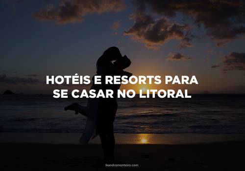 5 hotéis e resorts para se casar no litoral SP