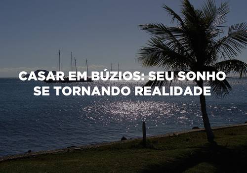 Casar em Búzios, seu sonho se tornando realidade