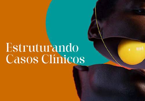 Curso Ao Vivo - Online de Estruturando Casos Clínicos - DIA 28 DE JUNHO DAS 09H ÀS 13H