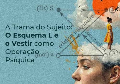 Curso Ao Vivo - Online de A Trama do Sujeito: O Esquema L e o Vestir como Operação Psíquica (CURSO AO VIVO  DIA 11 DE ABRIL  DAS 10H ÀS 15H)