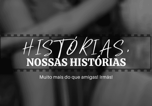 Zelo Crônicas: Mais do que amigas! Irmãs!