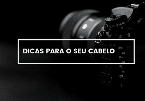 DICAS PARA O SEU CABELO