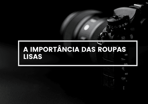 A IMPORTÂNCIA DAS ROUPAS LISAS