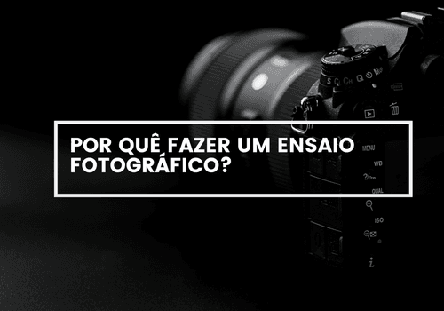 POR QUÊ FAZER UM ENSAIO FOTOGRÁFICO?
