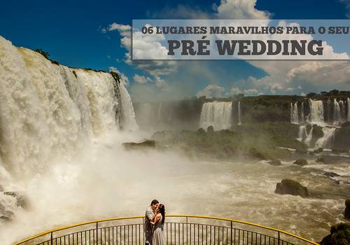 06 lugares Maravilhosos para o seu Pré Wedding