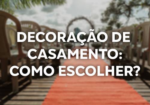 Decoração de casamento: Como escolher?