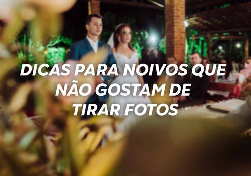 Dicas para noivos que não gostam de tirar fotos