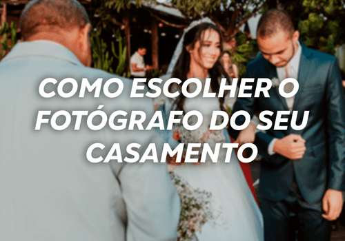 Como escolher o fotógrafo do seu casamento