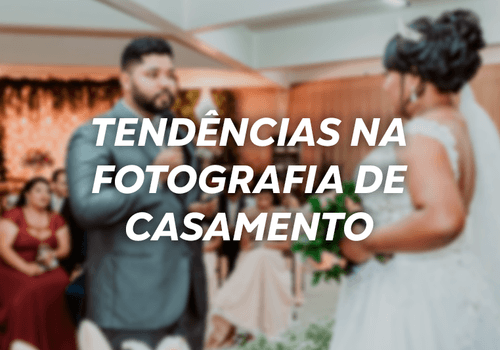 Tendências na fotografia de casamento