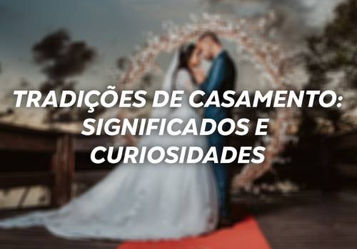 Tradições de casamento: significados e curiosidades - Parte 1