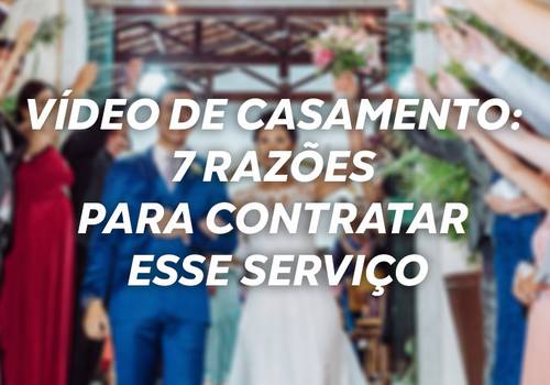 Vídeo de casamento: 7 razões para contratar esse serviço