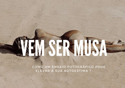 Vem Ser Musa - Como um ensaio fotográfico pode elevar a autoestima feminina?