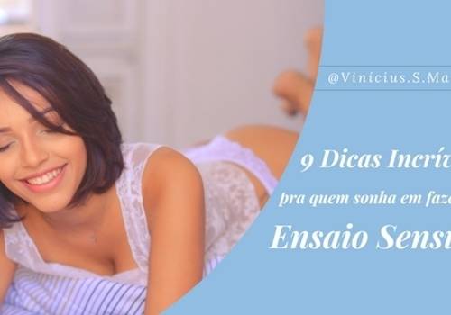 9 Dicas Incríveis pra quem Sonha em Fazer um Ensaio Sensual