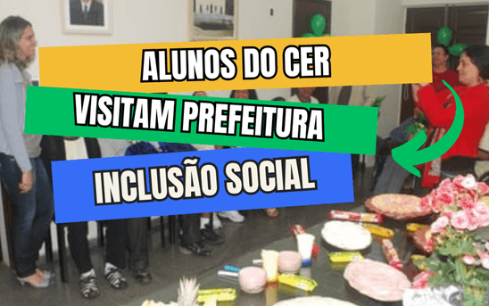 Inclusão Social de Prefeitura com Aunos do CER