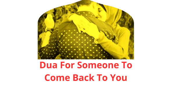 Dua of Dua For Someone To Come Back To You