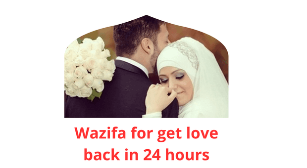 Wazifa of Wazifa for get love back in 24 hours
