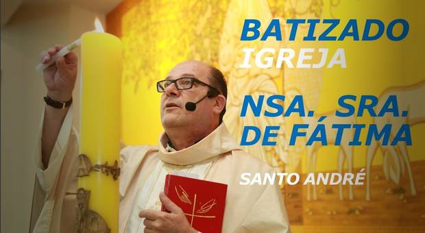 Batizados de BATIZADO IGREJA NOSSA SENHORA DE FÁTIMA | STO. ANDRÉ