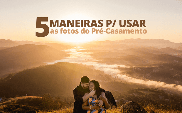 5 MANEIRAS PARA USAR AS FOTOS DO PRÉ CASAMENTO