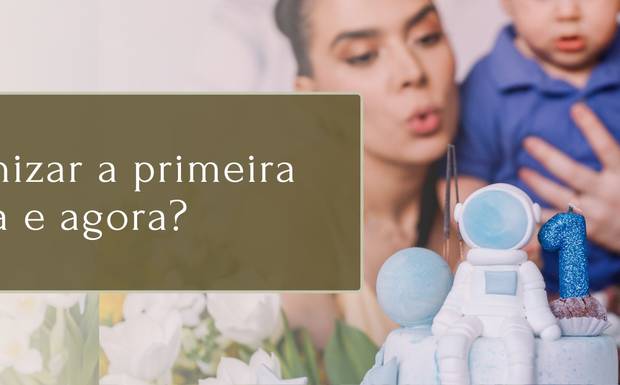 O que você precisa saber antes de organizar a festa de 1 ano do seu filho
