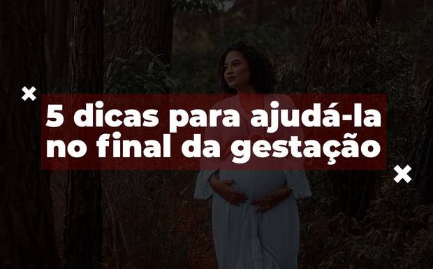 5 dicas para ajudá-la no final da gestação