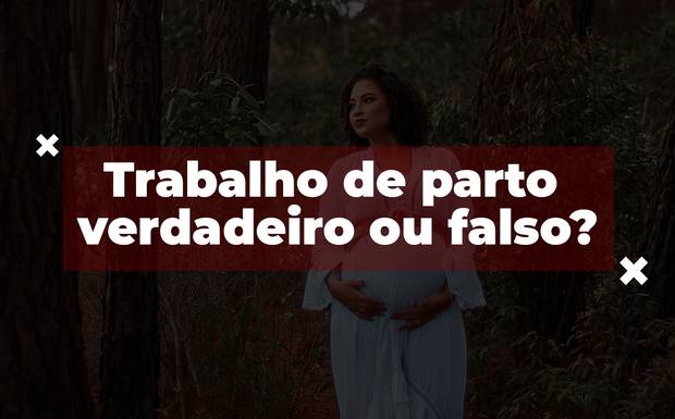 Trabalho de parto verdadeiro ou falso?