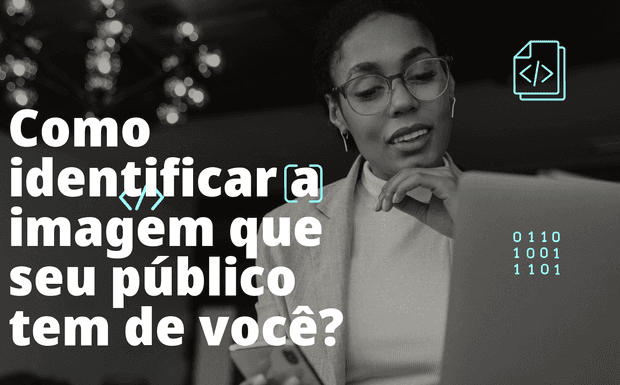 Como identificar a imagem que seu público tem de você?