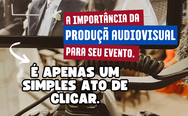 A Produção Audiovisual para o Seu Evento