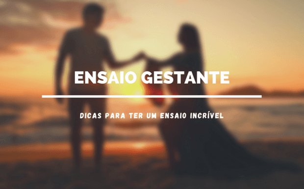 Dicas para ter um ensaio incrível de Gestante