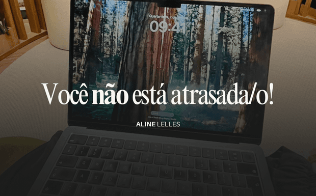 Você não está atrasada/o!