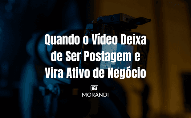 Quando o Vídeo Deixa de Ser Postagem e Vira Ativo de Negócio