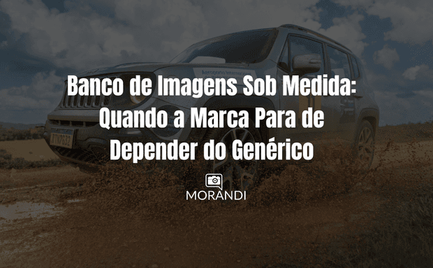 Banco de Imagens Sob Medida: Quando a Marca Para de Depender do Genérico