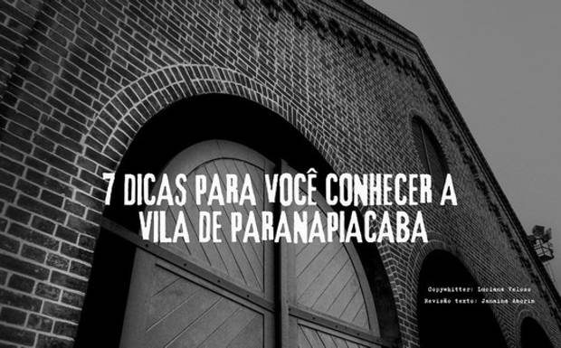 7 DICAS PARA CONHECER A VILA DE PARANAPIACABA
