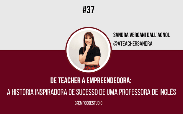 Ep. 37 - De teacher a empreendedora: a história inspiradora de sucesso de uma professora de inglês.