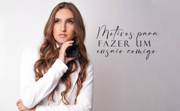 MOTIVOS PARA FAZER UM ENSAIO COMIGO
