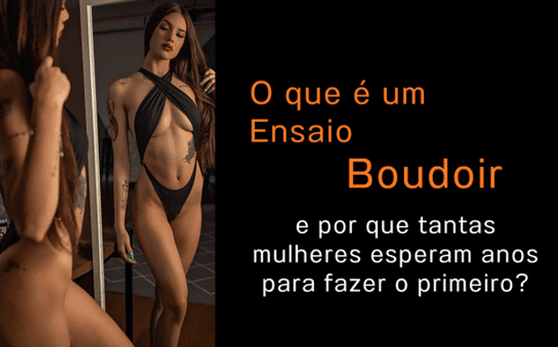O que é um Ensaio Boudoir e por que tantas mulheres esperam anos para fazer o primeiro?