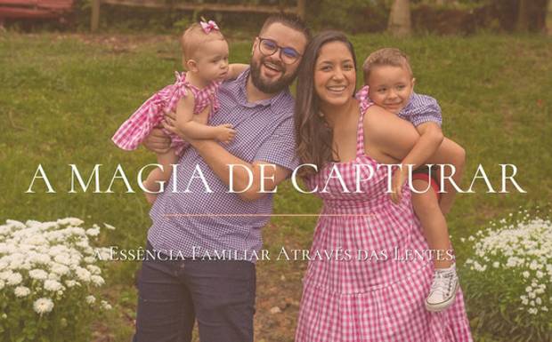 A Magia de Capturar a Essência Familiar Através das Lentes - Fotografia de Família