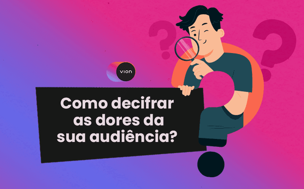 Como decifrar as dores da sua audiência? 