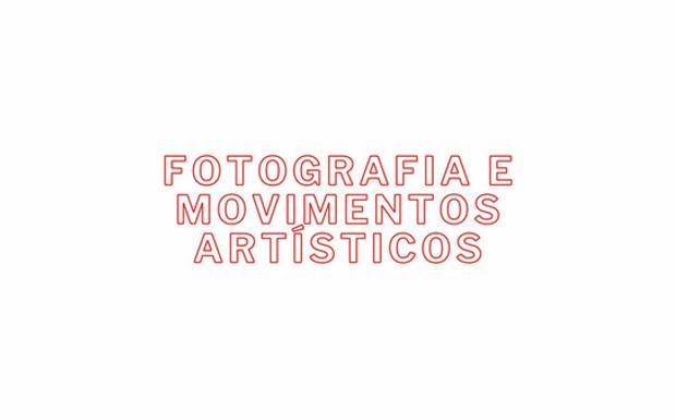 Fotografia e Movimentos Artísticos