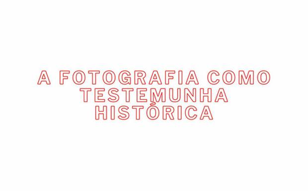 A Fotografia como Testemunha Histórica